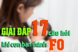 Giải đáp 17 câu hỏi khi con bạn thành F0